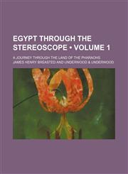 Egypt Through the Stereoscope (Volume 1); A Journey Through the Land of the Pharaohs,1154028453,9781154028454