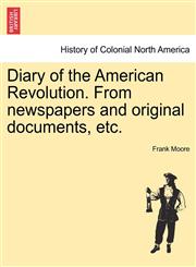 Diary of the American Revolution. From newspapers and original documents, etc.,1241552401,9781241552404