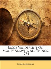 Jacob Vanderlint On Money Answers All Things. 1734,1147667497,9781147667493