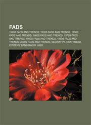 Fads 1920s fads and trends, 1930s fads and trends, 1950s fads and trends, 1960s fads and trends, 1970s fads and trends, 1980s fads and trends,1157829589,9781157829584