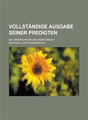 Vollstandige Ausgabe Seiner Predigten; Mit Anmerkungen Und Worterbuch,1234507234,9781234507237