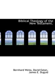 Biblical Theology of the New Testament.,1117629503,9781117629506