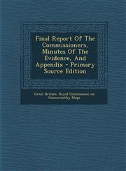 Final Report Of The Commissioners, Minutes Of The Evidence, And Appendix - Primary Source Edition,1293092614,9781293092613
