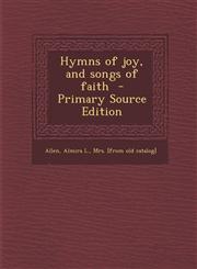 Hymns of joy, and songs of faith  - Primary Source Edition,1295635070,9781295635078