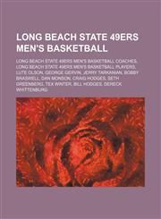 Long Beach State 49ers Men's Basketball Long Beach State 49ers Men's Basketball Players, Lute Olson, Jerry Tarkanian, Bobby Braswell,1155958764,9781155958767