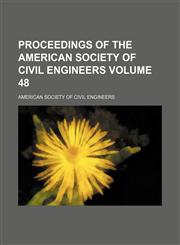 Proceedings of the American Society of Civil Engineers Volume 48,1130286142,9781130286144