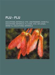 Flu - Flu Educational Materials, H1n1, 2009 Pandemic, Avian Flu, Educational Materials, Flu Code, H1n1, Influenza, Swine Flu, Ed,1234821397,9781234821395