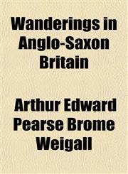 Wanderings in Anglo-Saxon Britain,1152109510,9781152109513