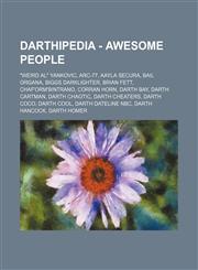 Darthipedia - Awesome People Weird Al Yankovic, ARC-77, Aayla Secura, Bail Organa, Biggs Darklighter, Brian Fett, Chaf'orm'bintrano, Corran Horn,,1234759756,9781234759759