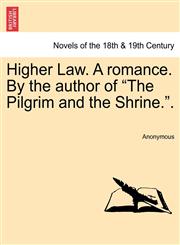 Higher Law. a Romance. by the Author of "The Pilgrim and the Shrine..",124140125X,9781241401252