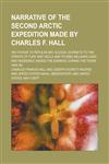 Narrative of the Second Arctic Expedition Made by Charles F. Hall; His Voyage to Repulse Bay, Sledge Journeys to the Straits of Fury and Hecla and to,1154653692,9781154653694