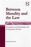 Between Morality And The Law Corruption, Anthropology and Comparative Society,0754642909,9780754642909