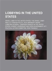 Lobbying in the United States Israel lobby in the United States, The Israel Lobby and U.S. Foreign Policy,1234597713,9781234597719