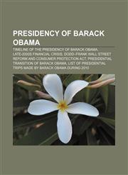 Presidency of Barack Obama Timeline of the Presidency of Barack Obama, Late-2000s financial crisis,1157647774,9781157647775