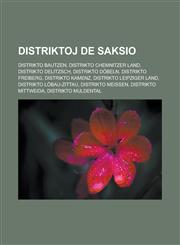 Distriktoj de Saksio Distrikto Bautzen, Distrikto Chemnitzer Land, Distrikto Delitzsch, Distrikto Döbeln, Distrikto Freiberg, Distrikto Kamenz, Distrikto Leipziger Land, Distrikto Löbau-Zittau, Distrikto Meißen, Distrikto Mittweida,1232958883,9781232958888