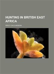 Hunting in British East Africa,1150668555,9781150668555