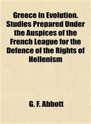 Greece in Evolution. Studies Prepared Under the Auspices of the French League for the Defence of the Rights of Hellenism,1152273787,9781152273788