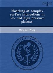 Modeling of complex surface interactions in low and high pressure plasmas.,1249867797,9781249867791