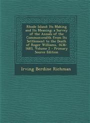 Rhode Island Its Making and Its Meaning; A Survey of the Annals of the Commonwealth from Its Settlement to the Death of Roger Willi,1294440837,9781294440833