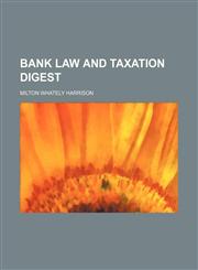 Bank law and taxation digest,1130171353,9781130171358