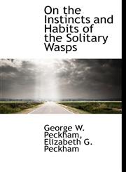 On the Instincts and Habits of the Solitary Wasps,1115984810,9781115984812