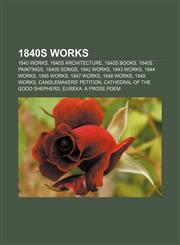 1840s works 1840 works, 1840s architecture, 1840s books, 1840s paintings, 1840s songs, 1842 works, 1843 works, 1844 works, 1845 works,1157735312,9781157735311