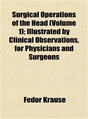 Surgical Operations of the Head (Volume 1); Illustrated by Clinical Observations, for Physicians and Surgeons,1153170914,9781153170918