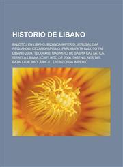 Historio de Libano Balotoj en Libano, Bizanca imperio, Jerusalema reĝlando, Cezaropapismo, Parlamenta baloto en Libano 2009, Teodoro, Masakro de Sabra kaj Ŝatila, Israela-Libana konflikto de 2006, Digenis Akritas, Batalo de Bint Ĵubejl,1232961655,9781232961659