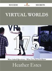 Virtual Worlds 175 Success Secrets - 175 Most Asked Questions on Virtual Worlds - What You Need to Know,1488527148,9781488527142