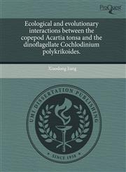 Ecological and evolutionary interactions between the copepod Acartia tonsa and the dinoflagellate Cochlodinium polykrikoides.,1243759208,9781243759207