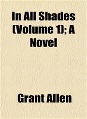 In All Shades (Volume 1); A Novel,1152967134,9781152967137