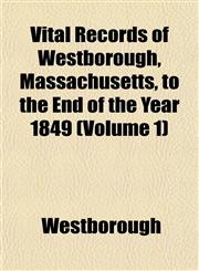 Vital Records of Westborough, Massachusetts, to the End of the Year 1849 (Volume 1),1153205297,9781153205290