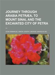 Journey through Arabia Petræa, to Mount Sinai, and the excavated city of Petra,1159544735,9781159544737
