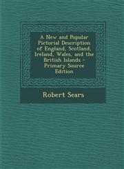 New and Popular Pictorial Description of England, Scotland, Ireland, Wales, and the British Islands,1289446377,9781289446376