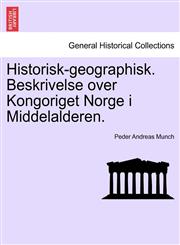 Historisk-geographisk. Beskrivelse over Kongoriget Norge i Middelalderen.,1241435359,9781241435356