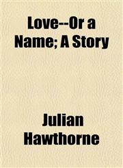 Love--Or a Name; A Story,1152396781,9781152396784