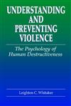 Understanding and Preventing Violence The Psychology of Human Destructiveness,0849322650,9780849322655