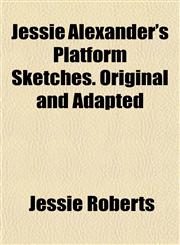 Jessie Alexander's Platform Sketches. Original and Adapted,1152661566,9781152661561