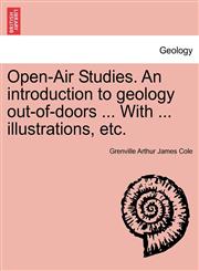 Open-Air Studies. An introduction to geology out-of-doors ... With ... illustrations, etc.,1241519927,9781241519926