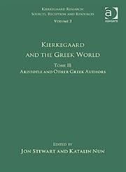 Tome II Kierkegaard and the Greek World - Aristotle and Other Greek Authors,0754669823,9780754669821