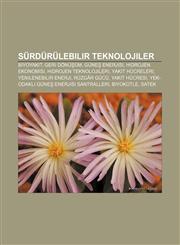 Sürdürülebilir teknolojiler Biyoyakıt, Geri dönüşüm, Güneş enerjisi, Hidrojen ekonomisi, Hidrojen teknolojileri, Yakıt hücreleri,1232935204,9781232935209