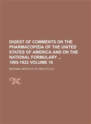 Digest of Comments on The Pharmacopœia of the United States of America and on the National Formulary  1905-1922 Volume 10,1236846370,9781236846372