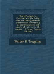 Tourist's Guide to Cornwall and the Scilly Isles Containing Succinct Information Concerning All Principal Places and Objects of Interest in the Count,1294713876,9781294713876