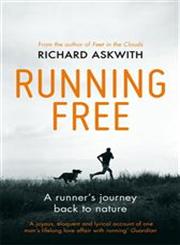 Running Free A Runner’s Journey Back to Nature,144813790X,9781448137909