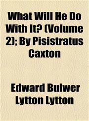 What Will He Do With It? (Volume 2); By Pisistratus Caxton,1152115553,9781152115552