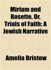 Miriam and Rosette, Or, Trials of Faith; A Jewish Narrative,1152787454,9781152787452