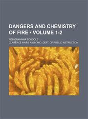 Dangers and Chemistry of Fire (Volume 1-2); For Grammar Schools,115117503X,9781151175038