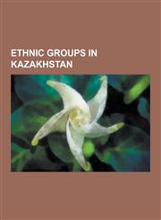 Ethnic Groups in Kazakhstan Tatars, Uzbeks, Kyrgyz People, Dungan People, Ukrainians, Bashkirs, Belarusians, Russians, Kazakhs, Azerbaijani People,1230568344,9781230568348
