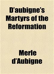 D'aubigné's Martyrs of the Reformation,1152019511,9781152019515