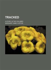 Tracked; a story. In two volumes,1151294950,9781151294951